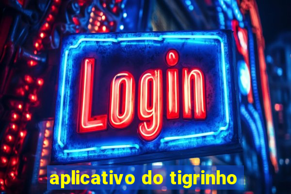 aplicativo do tigrinho